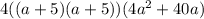 4((a+5)(a+5))(4a^2+40a)