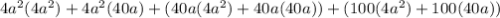 4a^2(4a^2)+4a^2(40a)+(40a(4a^2)+40a(40a))+(100(4a^2)+100(40a))