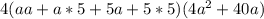 4(aa+a*5+5a+5*5)(4a^2+40a)