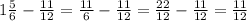 1\frac{5}{6}-\frac{11}{12}=\frac{11}{6}-\frac{11}{12}=\frac{22}{12}-\frac{11}{12}=\frac{11}{12}