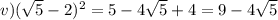 v)( \sqrt{5}-2)^{2} = 5-4 \sqrt{5} +4=9-4 \sqrt{5}