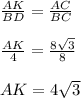 \frac{AK}{BD} = \frac{AC}{BC} \\ \\ \frac{AK}{4} = \frac{8\sqrt{3}}{8} \\ \\ AK = 4 \sqrt{3}