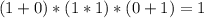 (1+0)*(1*1)*(0+1) = 1