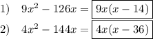 1)\quad 9x^2-126x=\boxed{9x(x-14)}\\2)\quad 4x^2-144x=\boxed{4x(x-36)}