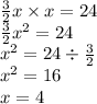 \frac{3}{2} x \times x = 24 \\ \frac{3}{2} {x}^{2} = 24 \\ {x}^{2} = 24 \div \frac{3}{2} \\ {x }^{2} = 16 \\ x = 4