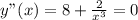 y"(x) = 8+ \frac{2}{x^3}=0