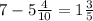 7 - 5 \frac{4}{10} = 1 \frac{3}{5}