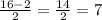 \frac{16-2}{2}= \frac{14}{2}=7