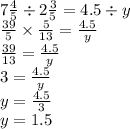 7\frac{4}{5} \div 2 \frac{3}{5} = 4.5 \div y \\ \frac{39}{5} \times \frac{5}{13} = \frac{4.5}{y} \\ \frac{39}{13} = \frac{4.5}{y} \\ 3 = \frac{4.5}{y} \\ y = \frac{4.5}{3} \\ y = 1.5