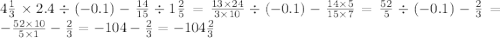 4 \frac{1}{3} \times 2.4 \div ( - 0.1) - \frac{14}{15} \div 1 \frac{2}{5} = \frac{13 \times 24}{3 \times 10} \div ( - 0.1) - \frac{14 \times 5}{15 \times 7} = \frac{52}{5} \div ( - 0.1) - \frac{2}{3} = - \frac{52 \times 10}{5 \times 1} - \frac{2}{3} = - 104 - \frac{2}{3} = - 104 \frac{2}{3}