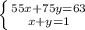 \left \{ {{55x+75y=63} \atop {x+y=1}} \right.