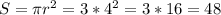 S= \pi r^{2}=3*4^{2}=3*16=48