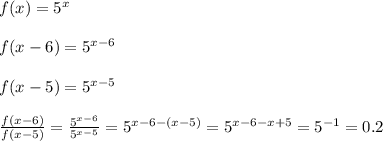 f(x)=5^x \\\\ f(x-6)=5^{x-6} \\\\ f(x-5)=5^{x-5} \\\\ \frac{f(x-6)}{f(x-5)} = \frac{5^{x-6}}{5^{x-5}}=5^{x-6-(x-5)}=5^{x-6-x+5}=5^{-1}=0.2