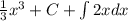 \frac{1}{3} x^3+C+\int\limits 2xdx