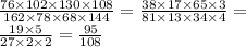 \frac{76 \times 102 \times 130 \times 108}{162 \times 78 \times 68 \times 144} = \frac{38 \times 17 \times 65 \times 3}{81 \times1 3 \times 34 \times 4} = \\ \frac{19 \times 5}{27 \times 2 \times 2} = \frac{95}{108}