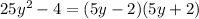 25 {y}^{2} - 4 = (5y - 2)(5y + 2)