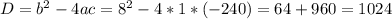 D=b^{2}-4ac=8^{2}-4*1*(-240)=64+960=1024