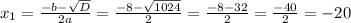 x_{1}=\frac{-b-\sqrt{D}}{2a}=\frac{-8-\sqrt{1024}}{2}=\frac{-8-32}{2}=\frac{-40}{2}=-20