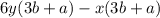 6y(3b+a)-x(3b+a)