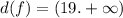 d(f) = (19. + \infty )