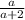 \frac{a}{a+2}