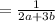 = \frac{1}{2a+3b}