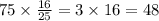 75 \times \frac{16}{25} = 3 \times 16 = 48 \\