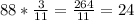 88*\frac{3}{11}=\frac{264}{11}=24