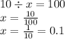 10 \div x = 100 \\ x = \frac{10}{100} \\ x = \frac{1}{10} = 0.1