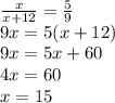 \frac{x}{x+12}= \frac{5}{9} \\ 9x=5(x+12) \\ 9x=5x+60\\ 4x=60 \\ x=15