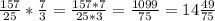 \frac{157}{25}* \frac{7}{3}= \frac{157*7}{25*3}= \frac{1099}{75}= 14 \frac{49}{75}