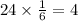 24 \times \frac{1}{6} = 4