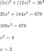 (5x)^2+(12x)^2=26^2 \\\\ 25x^2+144x^2=676 \\\\ 169x^2=676 \\\\ x^2=4 \\\\ x=2