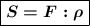 \boxed{\boldsymbol{S = F: \rho}}