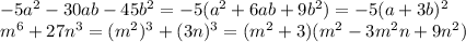 -5a^2-30ab-45b^2=-5(a^2+6ab+9b^2)=-5(a+3b)^2\\m^6+27n^3=(m^2)^3+(3n)^3=(m^2+3)(m^2-3m^2n+9n^2)