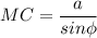 MC=\dfrac{a}{sin\phi }