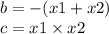 b = - (x1 + x2) \\ c = x1 \times x2