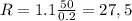 R=1.1 \frac{50}{0.2} =27,5