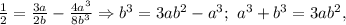 \frac{1}{2}=\frac{3a}{2b}-\frac{4a^3}{8b^3}\Rightarrow b^3=3ab^2-a^3;\ a^3+b^3=3ab^2,