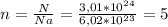 n = \frac{N}{Na} = \frac{3,01*10^2^4}{6,02*10^2^3} = 5