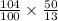 \frac {104}{100} \times \frac {50}{13}