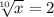 \sqrt[10]{x} =2