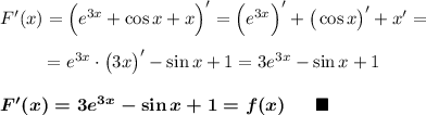 F'(x)=\Big(e^{3x}+\cos x+x\Big)'=\Big(e^{3x}\Big)'+\big(\cos x\big)'+x'=\\\\~~~~~~~~=e^{3x}\cdot \big(3x\big)'-\sin x +1=3e^{3x}-\sin x +1\\\\\boldsymbol{F'(x)=3e^{3x}-\sin x +1=f(x)}\ \ \ \ \ \blacksquare