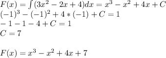 F(x)=\int(3x^2-2x+4)dx=x^3-x^2+4x+C \\ (-1)^3-(-1)^2+4*(-1)+C=1 \\-1-1-4+C=1 \\C=7 \\\\F(x)=x^3-x^2+4x+7