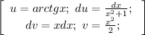 \left[\begin{array}{ccc}u=arctgx; \ du= \frac{dx}{x^2+1}; \ \\dv=xdx; \ v= \frac{x^2}{2}; \end{array}\right]