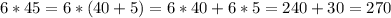 6*45=6*(40+5)=6*40+6*5=240+30=270