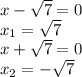 x-\sqrt{7}=0&#10;\\x_1=\sqrt{7}&#10;\\x+\sqrt{7}=0&#10;\\x_2=-\sqrt{7}