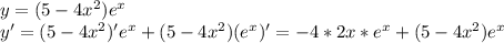 y = (5-4x^2)e^x \\ y'=(5-4x^2)'e^x+(5-4x^2)(e^x)'=-4*2x*e^x+(5-4x^2)e^x