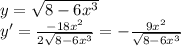 y=\sqrt{8-6x^3} \\ y'= \frac{-18x^2}{2\sqrt{8-6x^3}} =- \frac{9x^2}{\sqrt{8-6x^3}}