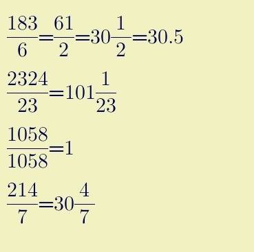 Решить найти целую в дроби 183/6,2324/23,1058/1058,214/7